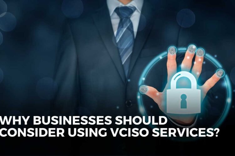 Why should businesses consider vCISO Services